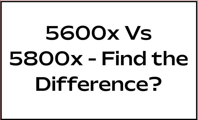 AMD Ryzen 5600X contre 5800X | Quel processeur est le meilleur ?