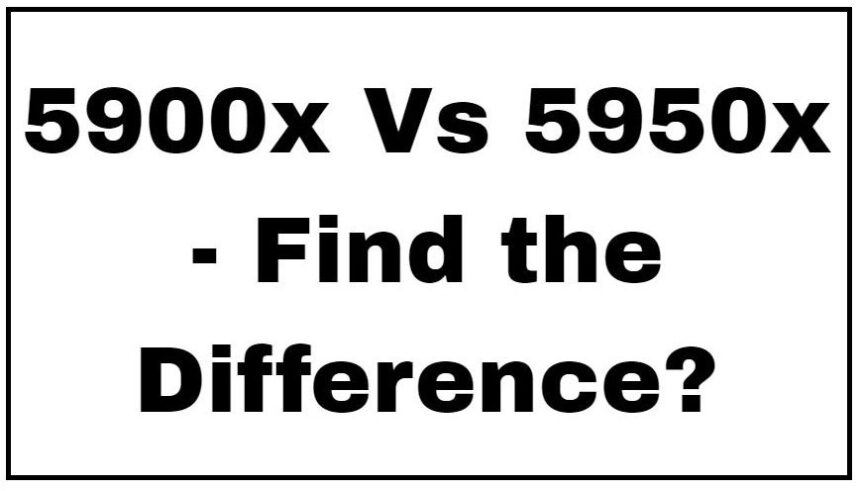 5900x contre 5950x – Quelle est la différence ?