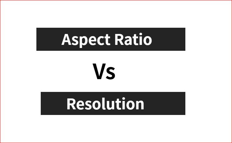 Rapport d’aspect vs. Résolution – Quelle est la différence ?