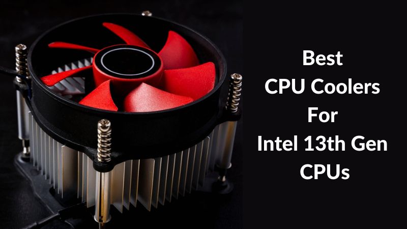 Meilleurs refroidisseurs de CPU pour les processeurs Intel de 13e génération : Avis