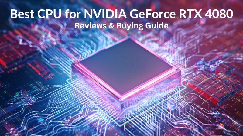 Les 6 meilleures CPUs pour NVIDIA GeForce RTX 4080