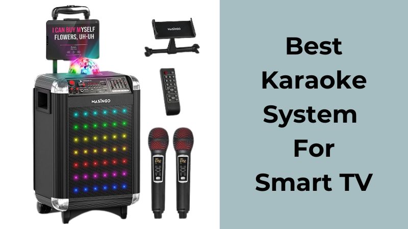 Les 6 Meilleurs Systèmes de Karaoké pour Téléviseurs Intelligents