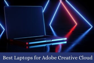 6 Meilleurs Ordinateurs Portables pour Adobe Creative Cloud
