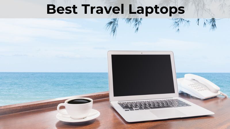 Les 8 meilleurs ordinateurs portables de voyage pour le télétravail et l’aventure