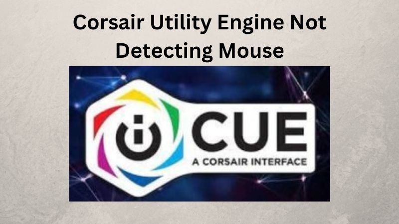Le Corsair Utility Engine ne détecte pas la souris