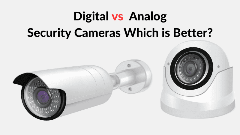 Caméras de sécurité numériques vs analogiques : laquelle est la meilleure ?