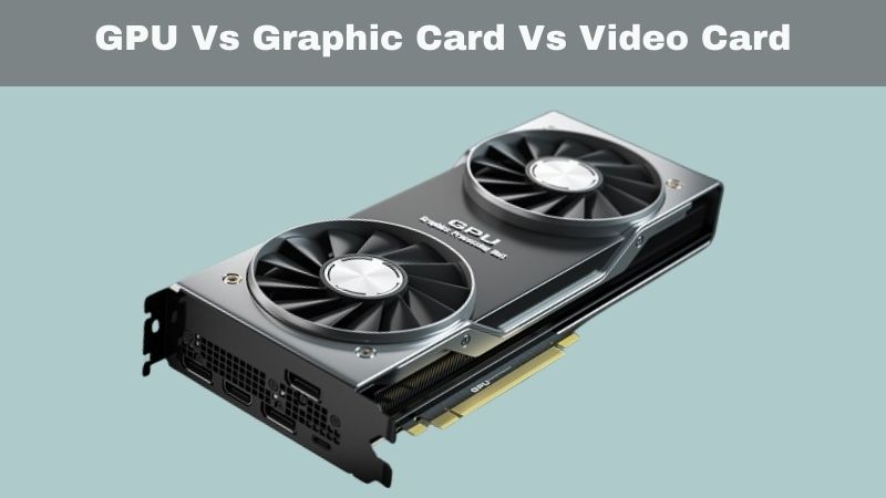 Comparaison entre GPU, carte graphique et carte vidéo ?
