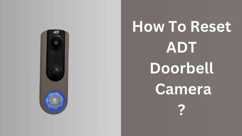 Comment réinitialiser la caméra de sonnette ADT ?