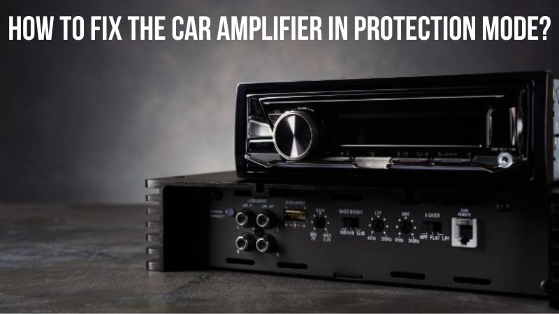 Comment réparer un amplificateur de voiture en mode protection ?