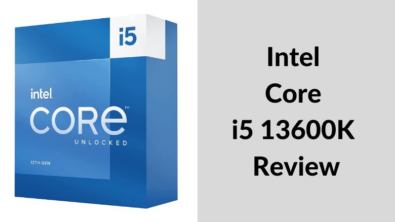 Critique de l’Intel Core i5 13600K | Est-ce le processeur de jeu au meilleur rapport qualité-prix ?