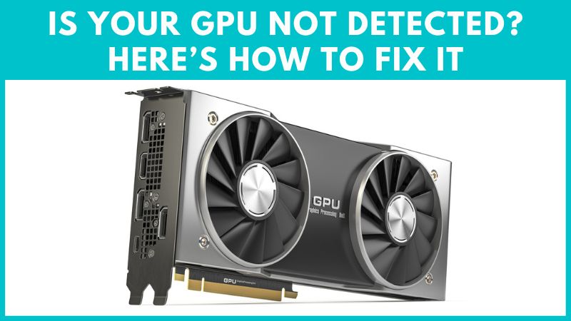 GPU Non Détecté : Le PC Ne Reconnaît Pas La Carte Graphique