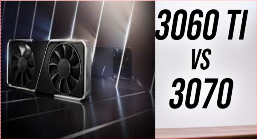 NVIDIA RTX 3060 Ti contre NVIDIA RTX 3070 – Comment choisir le bon ?