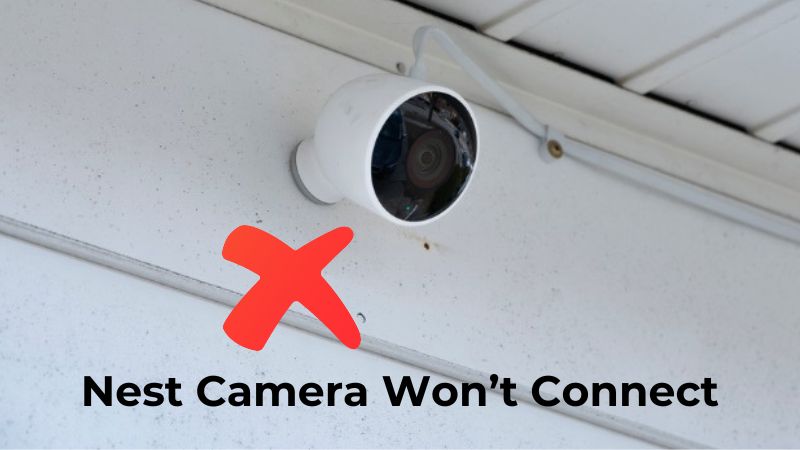La caméra Nest ne se connecte pas – Comment résoudre le problème ?