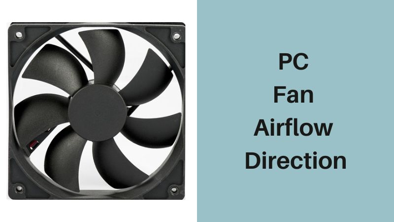 Direction du ventilateur PC (Direction d’airflow du ventilateur PC)