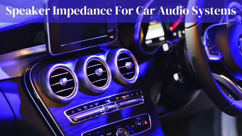 Impédance des enceintes pour systèmes audio de voiture
