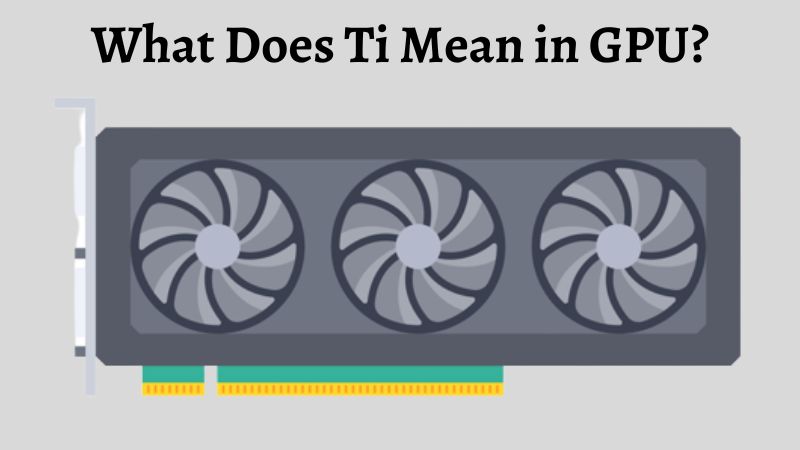 Que signifie Ti dans le contexte des GPU ? Que signifie Ti dans le contexte des GPU ?