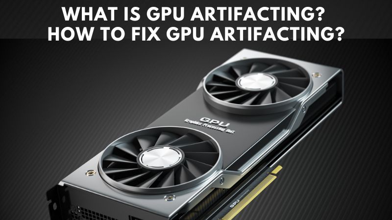 Qu’est-ce que l’artefacting GPU ? Comment résoudre les problèmes d’artefacting GPU ?
