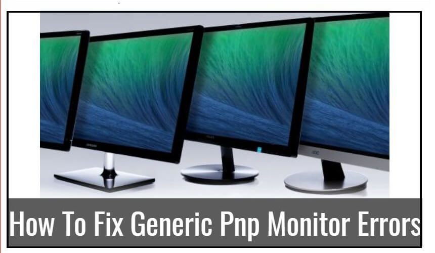 Comment réparer les erreurs de moniteur PnP générique ? (7 solutions pour y remedier)